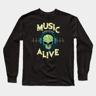 Music makes me feel alive Long Sleeve T-Shirt